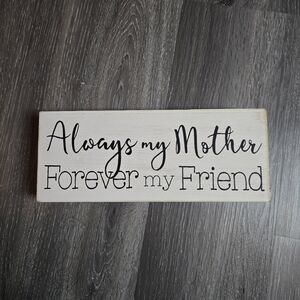 Always My Mother, Forever my Friend sign Mothers Day